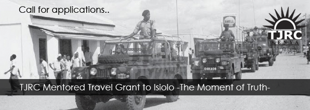 Call for Applications: TJRC Mentored Travel Grant to Isiolo-The Moment of Truth